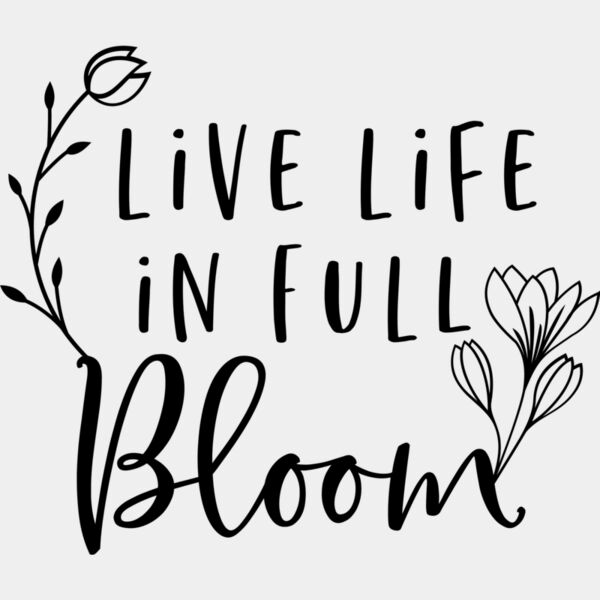 Live life in full bloom Thumbnail