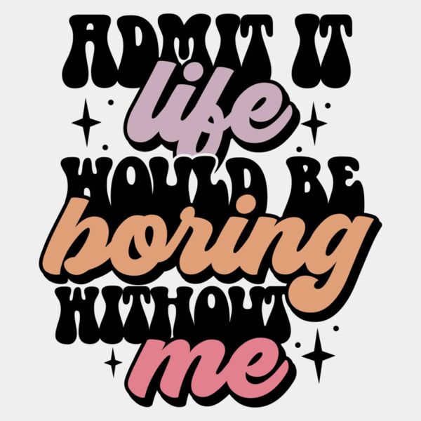 Admit it life would be boring Thumbnail