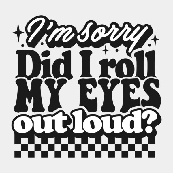 Im sorry did I roll my eyes Thumbnail