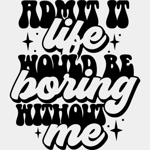 Admit it life would be boring SVG Thumbnail